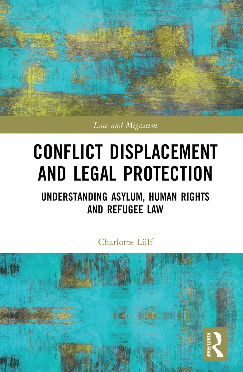 Conflict Displacement and Legal Protection: Understanding Asylum, Human Rights and Refugee Law (Law and Migration) (English Edition) baixar livro de graça