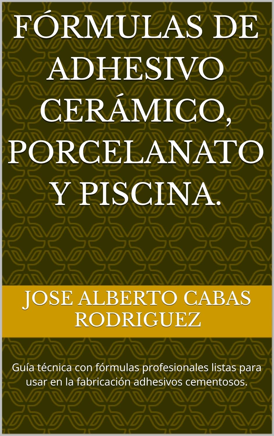 ler totalmente Fórmulas de Adhesivo Cerámico, Porcelanato y Piscina.: Guía técnica con fórmulas profesionales listas para usar en la fabricación adhesivos cementosos. (Spanish Edition)