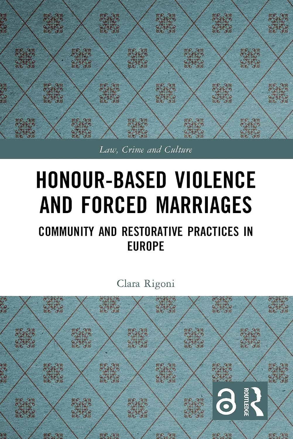 Honour-Based Violence and Forced Marriages: Community and Restorative Practices in Europe (Law, Crime and Culture) (English Edition) baixar livro de graça