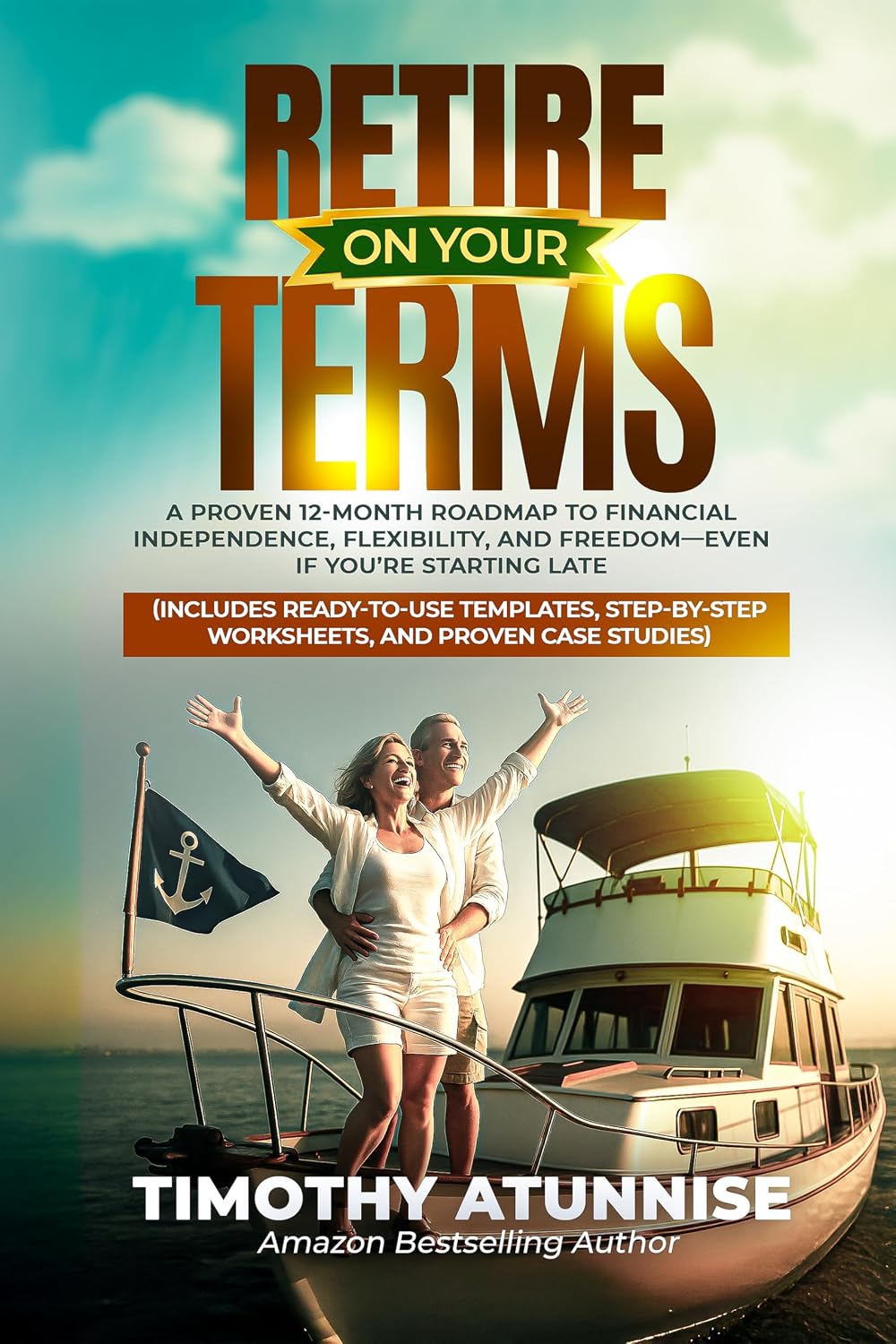 Retire On Your Terms: A Proven 12-Month Roadmap to Financial Independence, Flexibility, and Freedom—Even If You’re Starting Late (English Edition) baixar o livro de graça