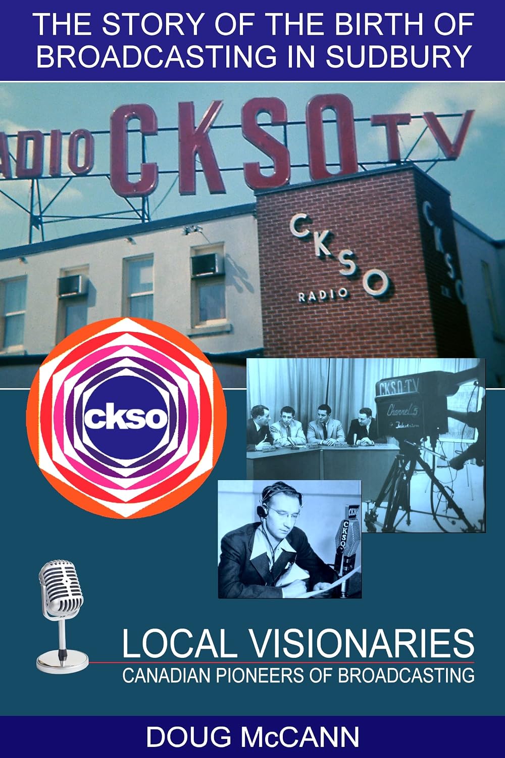 ler totalmente The Story of the Birth of Broadcasting in Sudbury: Local Visionaries, Canadian Pioneers of Broadcasting (English Edition)