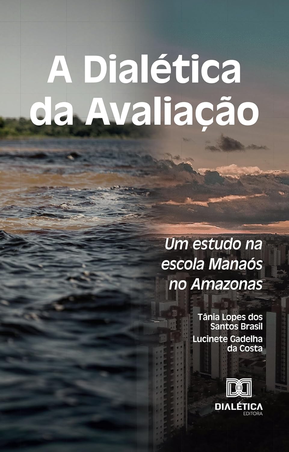 A Dialética da Avaliação: Um estudo na escola Manaós no Amazonas baixar livro de graça