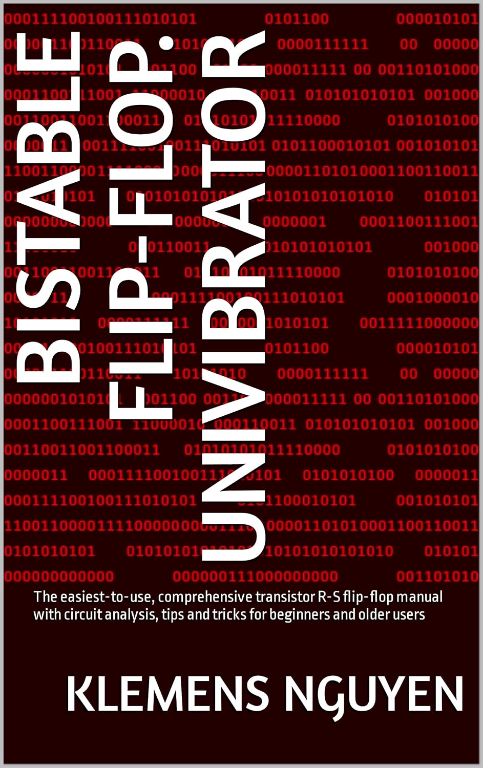 ler totalmente BISTABLE FLIP-FLOP. UNIVIBRATOR: The easiest-to-use, comprehensive transistor R-S flip-flop manual with circuit analysis, tips and tricks for beginners... easy and simple. Book 10) (English Edition)