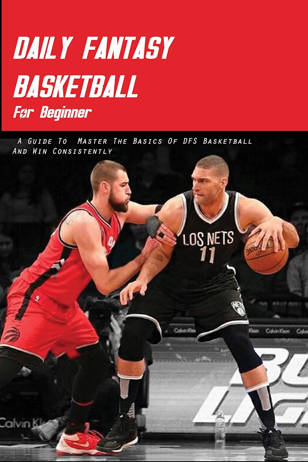 Daily Fantasy Basketball For Beginner: A Guide To Master The Basics Of DFS Basketball And Win Consistently: Dfs Users (English Edition) baixar livro de graça