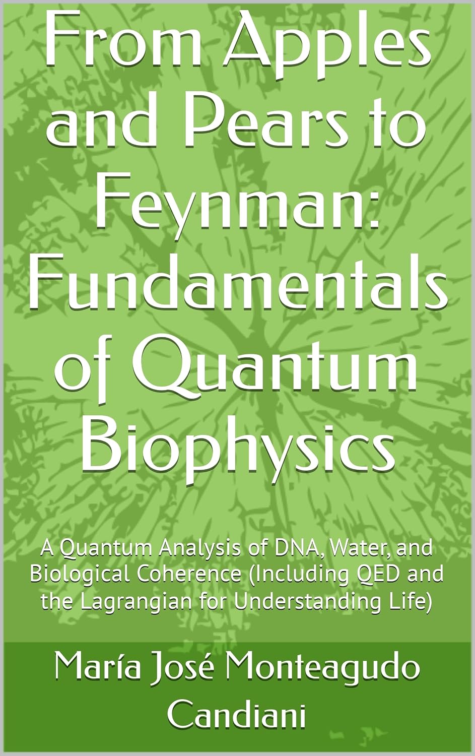 ler totalmente From Apples and Pears to Feynman: Fundamentals of Quantum Biophysics: A Quantum Analysis of DNA, Water, and Biological Coherence (Including QED and the... for Understanding Life) (English Edition)