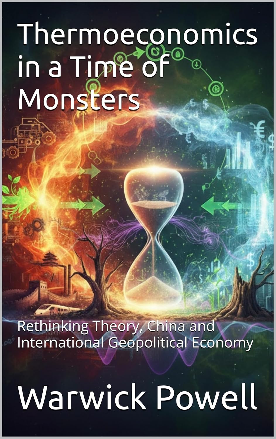 Thermoeconomics in a Time of Monsters: Rethinking Theory, China and International Geopolitical Economy (English Edition) baixar livro de graça