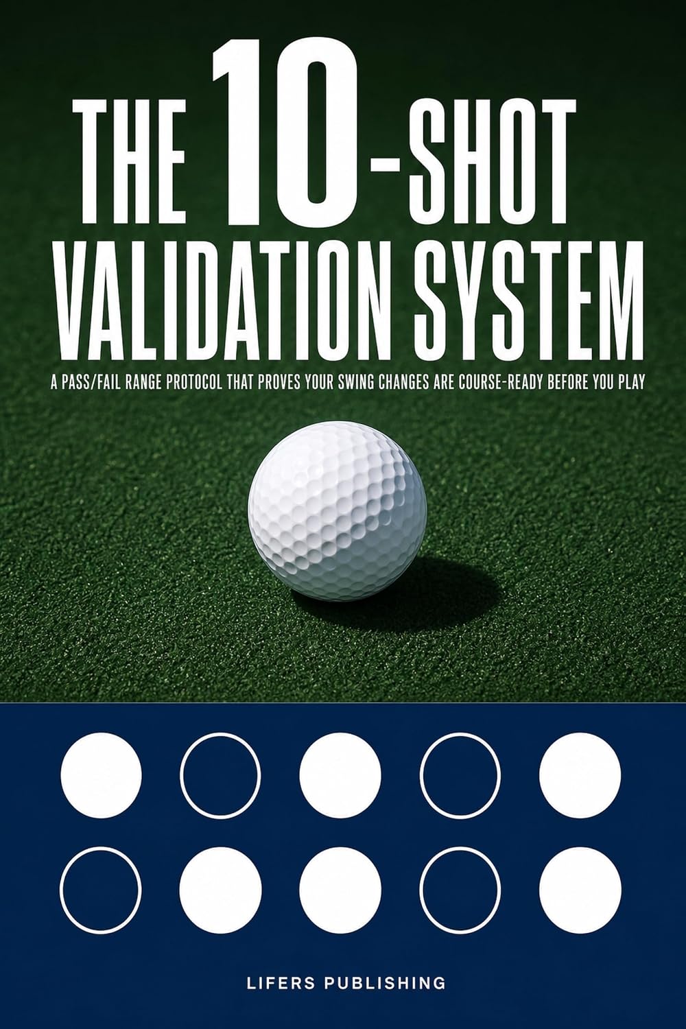 The 10-Shot Validation System: A Pass/Fail Golf Range Protocol That Proves Your Swing Changes Are Course-Ready Before You Play (Launch Point Golf Series) (English Edition) baixar o livro de graça