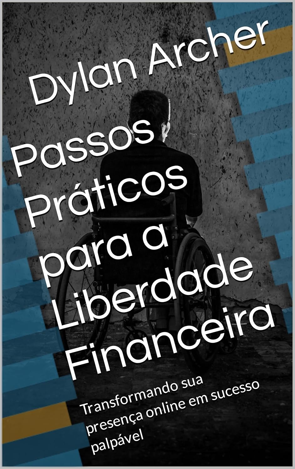 ler totalmente Passos Práticos para a Liberdade Financeira: Transformando sua presença online em sucesso palpável