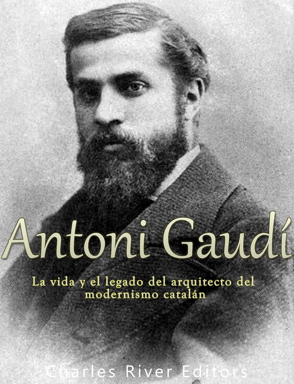 Antoni Gaudí: La vida y el legado del arquitecto del modernismo catalán (Spanish Edition) baixar o livro de graça