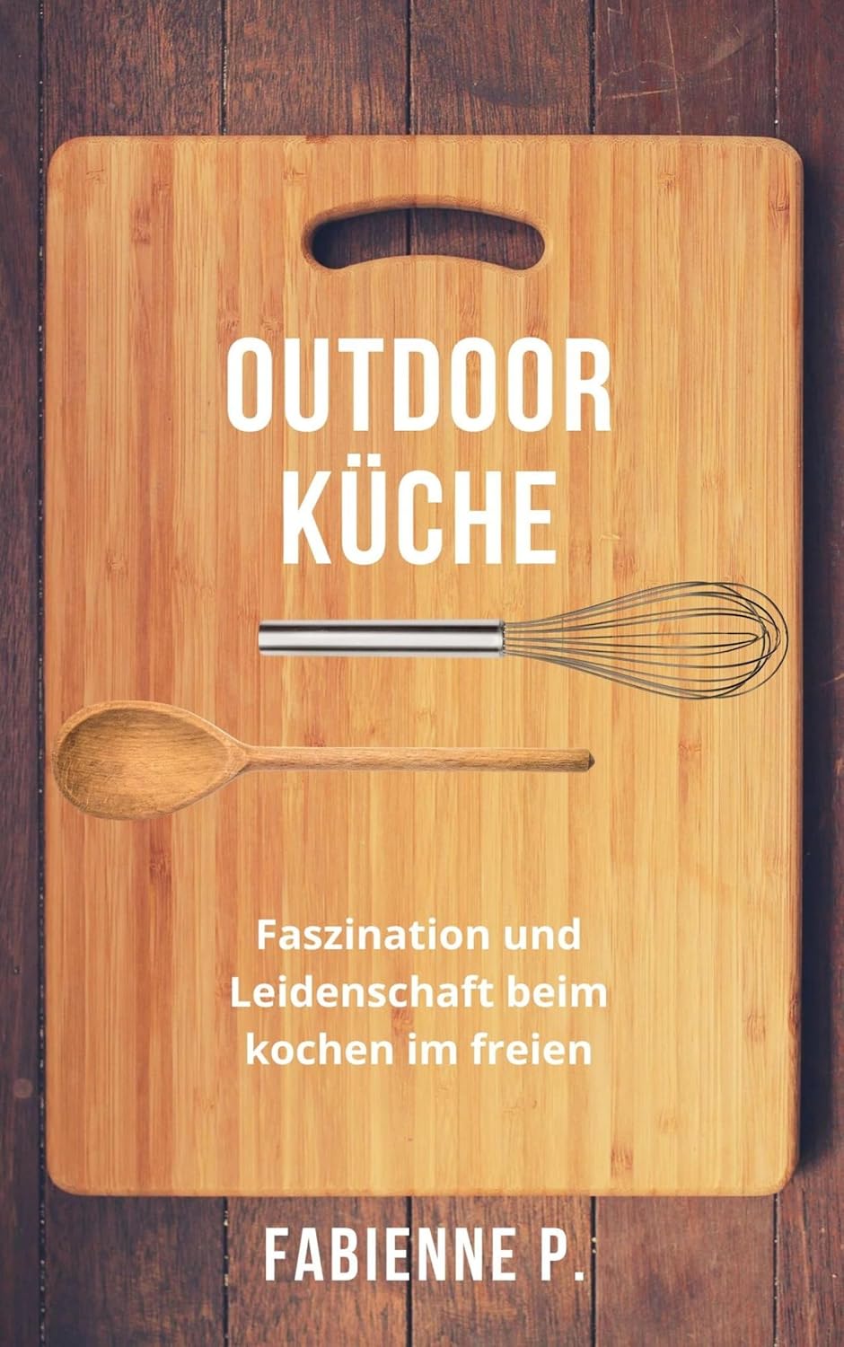 ler totalmente Outdoor Küche: Faszination und Leidenschaft beim Kochen im Freien (German Edition)