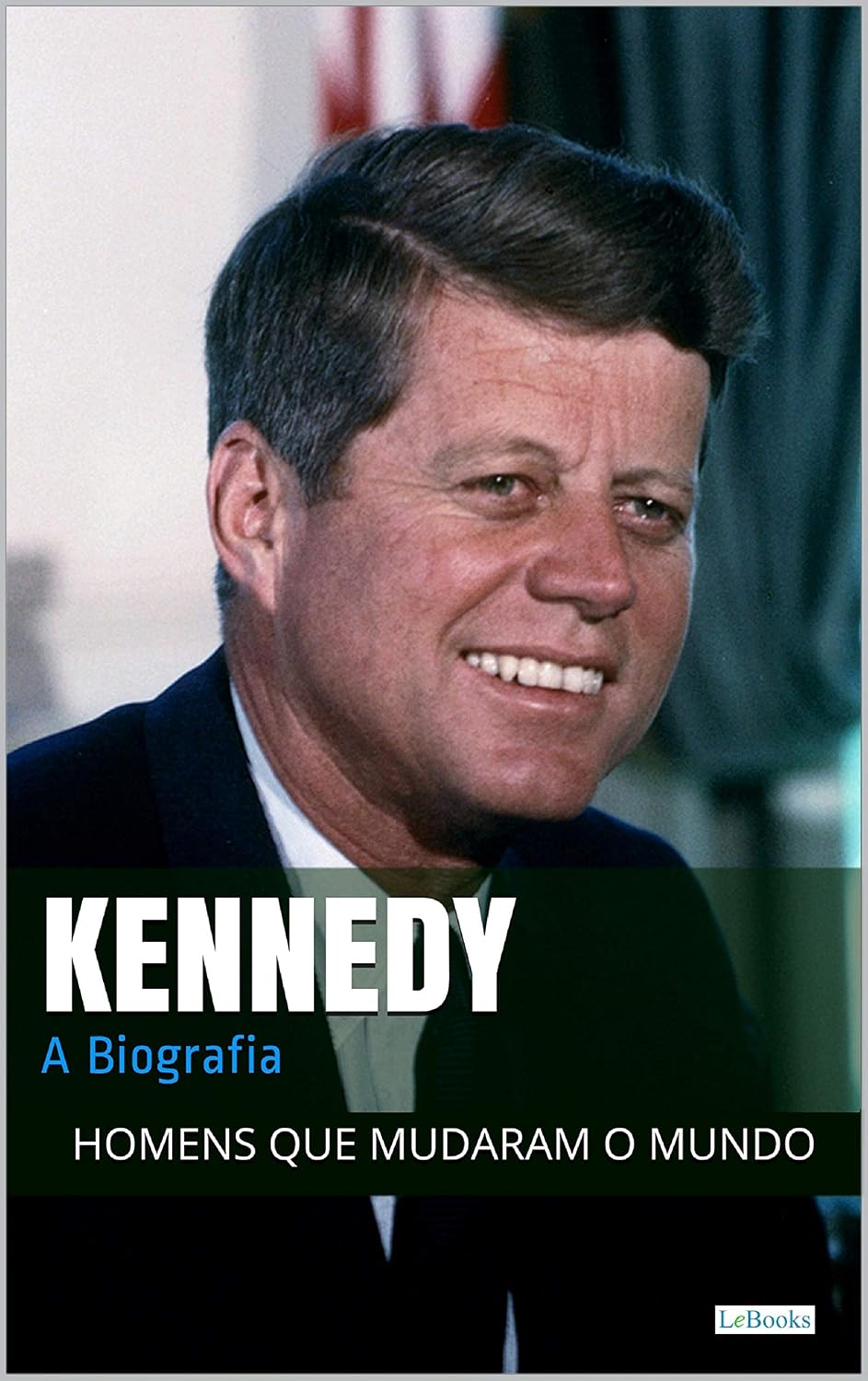 John F. Kennedy: A Biografia (Homens que Mudaram o Mundo) baixar livro de graça