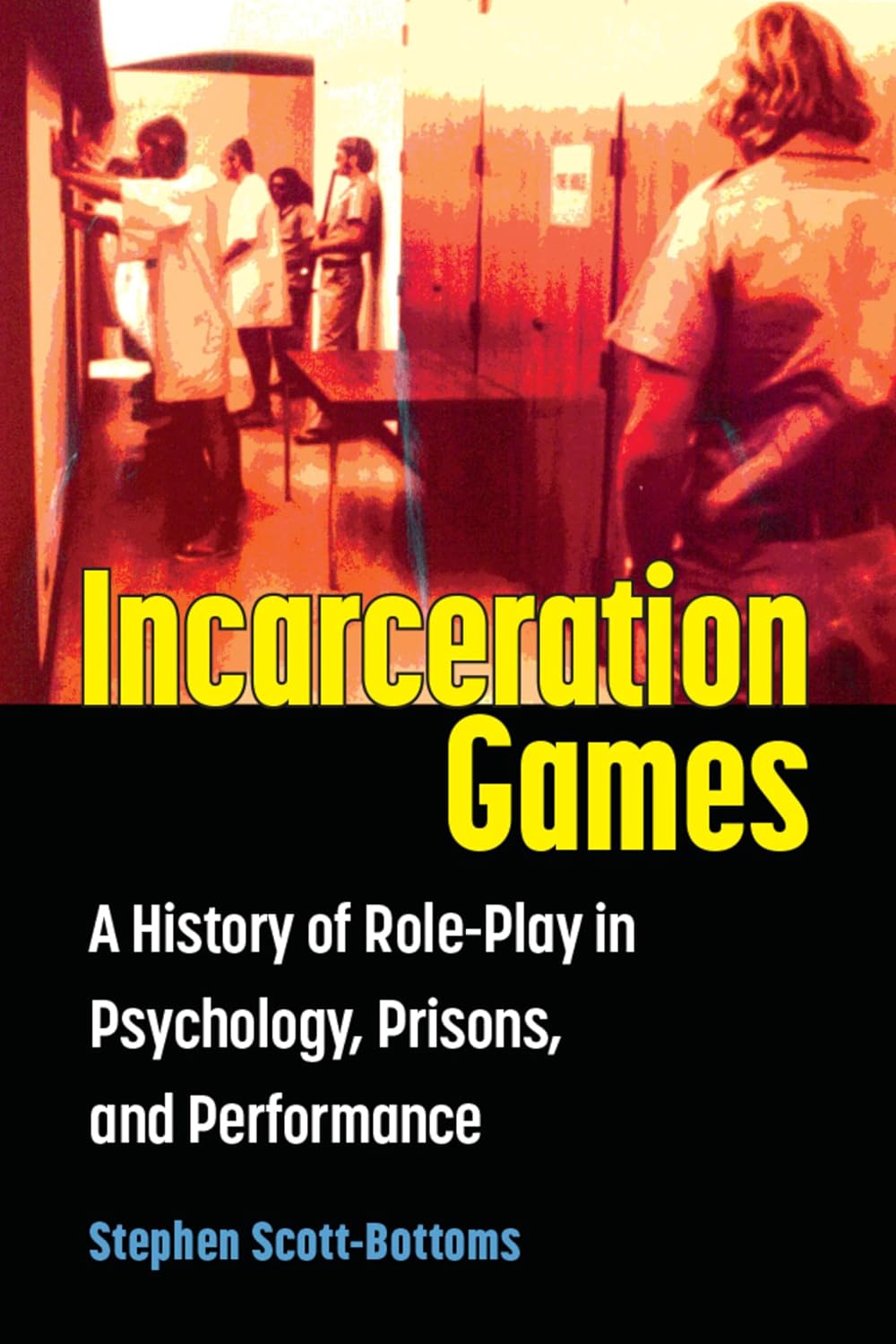 Incarceration Games: A History of Role-Play in Psychology, Prisons, and Performance (English Edition) baixar o livro de graça