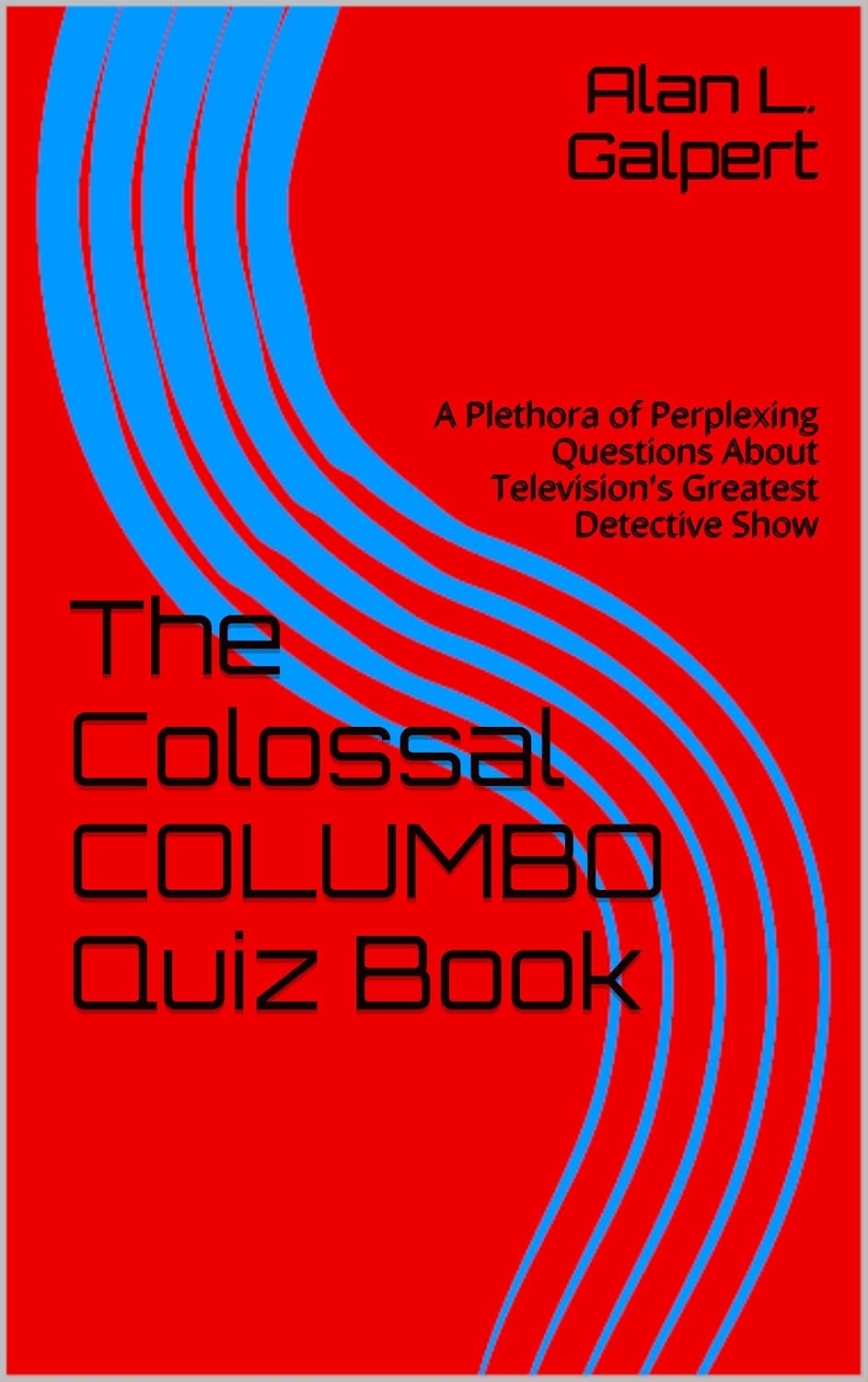 The Colossal COLUMBO Quiz Book: A Plethora of Perplexing Questions About Television's Greatest Detective Show (English Edition) baixar livro de graça