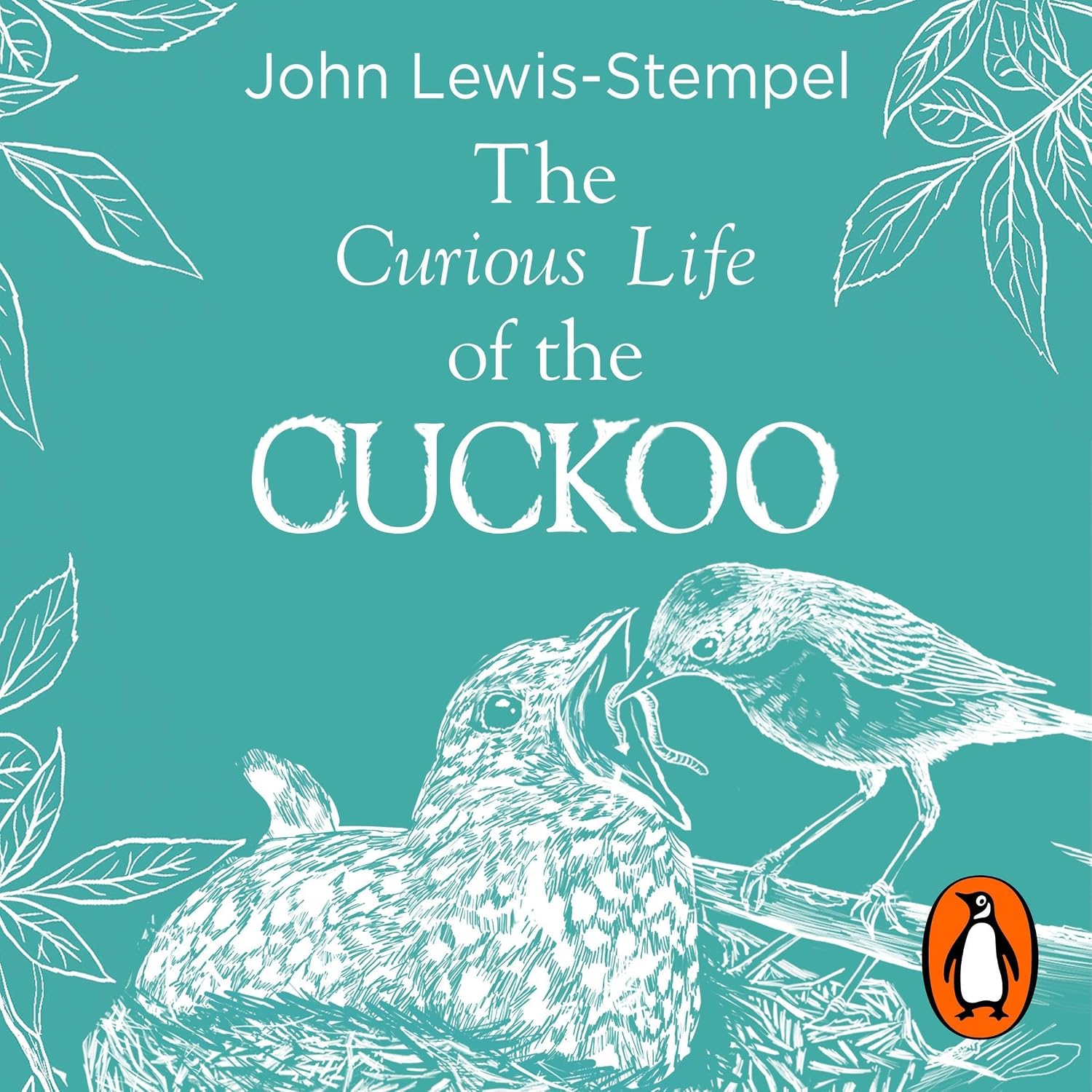 The Curious Life of the Cuckoo: A beautifully illustrated celebration of the iconic bird from Britain’s finest nature writer