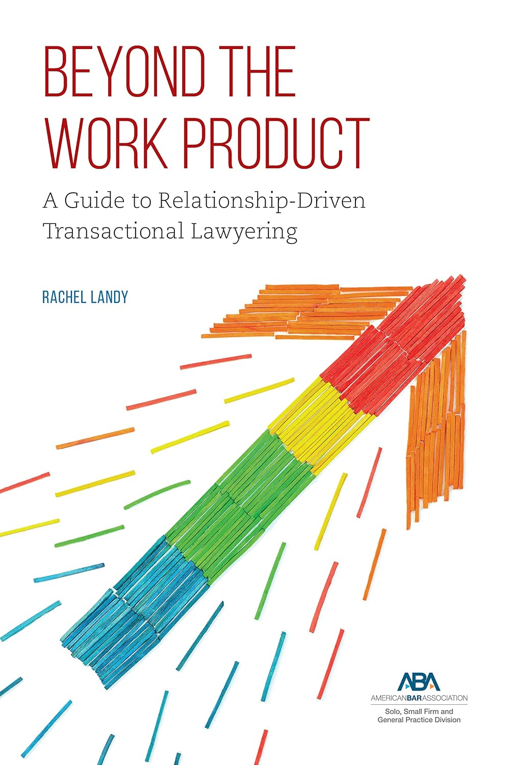 Beyond the Work Product: A Guide to Relationship-Driven Transactional Lawyering (English Edition) baixar o livro de graça
