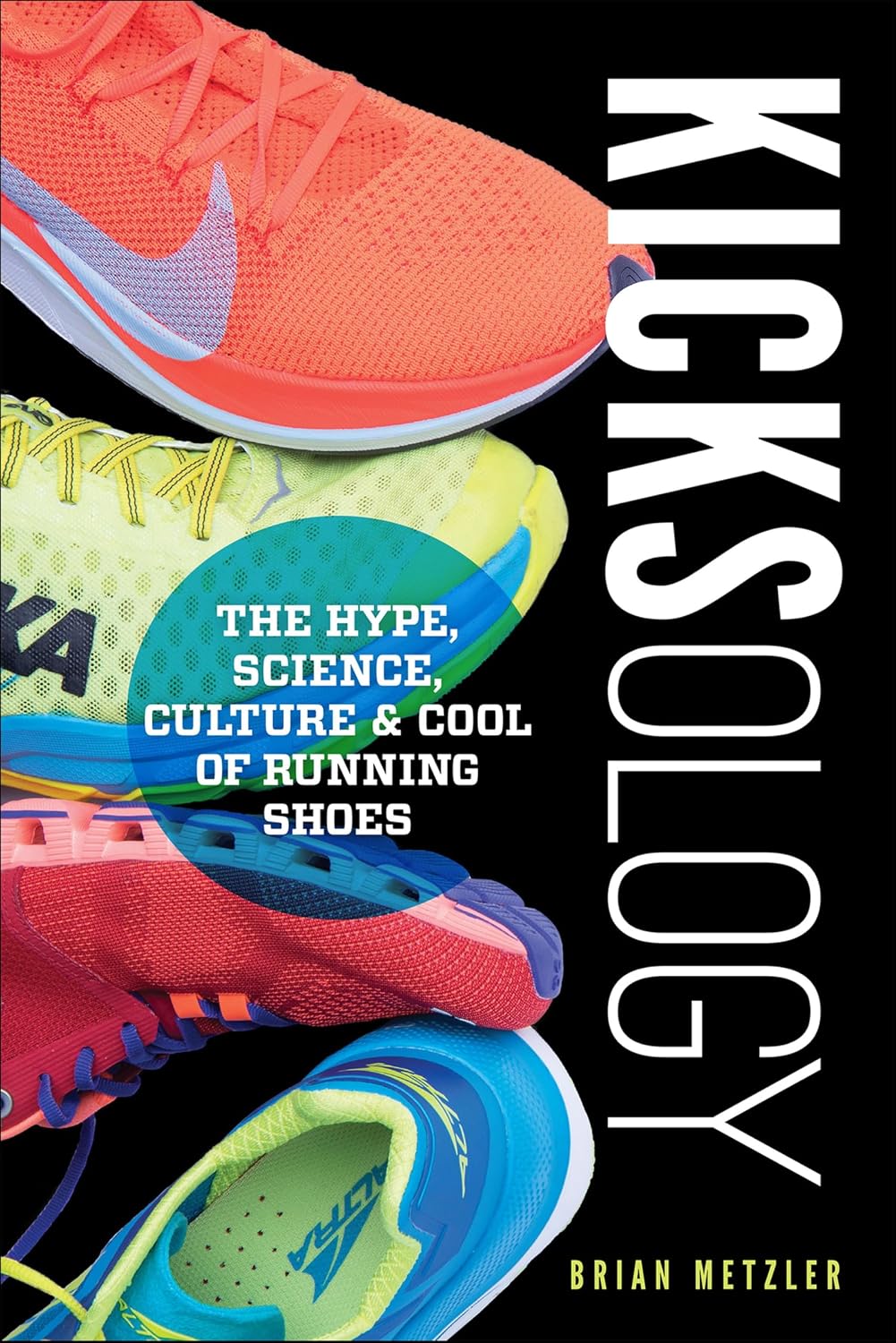 ler totalmente Kicksology: The Hype, Science, Culture & Cool of Running Shoes (English Edition)
