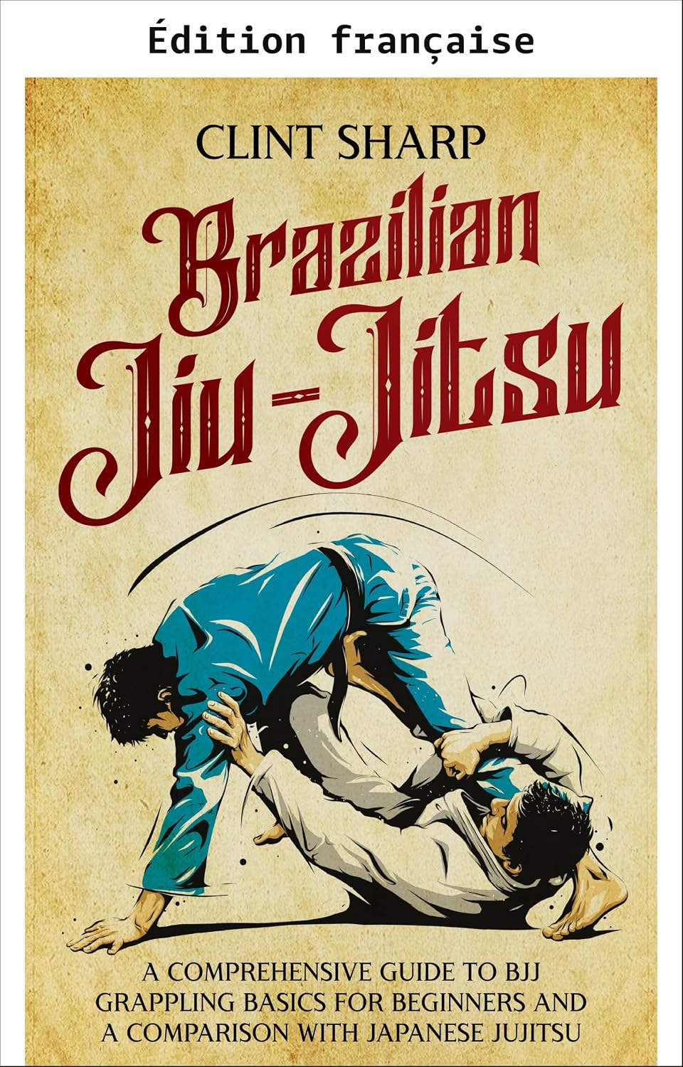 ler totalmente Jiu-jitsu brésilien: guide complet des bases du grappling en BJJ pour débutants et comparaison avec le jujitsu japonais (Arts martiaux mixtes) (French Edition)