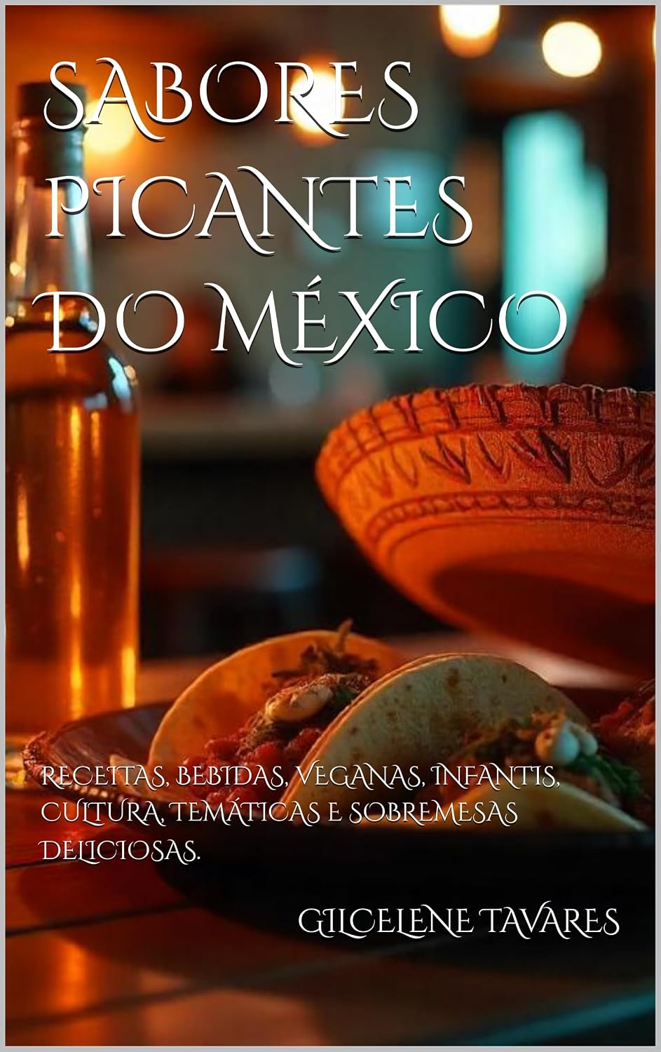 SABORES PICANTES DO MÉXICO: RECEITAS, BEBIDAS, VEGANAS, INFANTIS, CULTURA, TEMÁTICAS E SOBREMESAS DELICIOSAS. baixar livro de graça