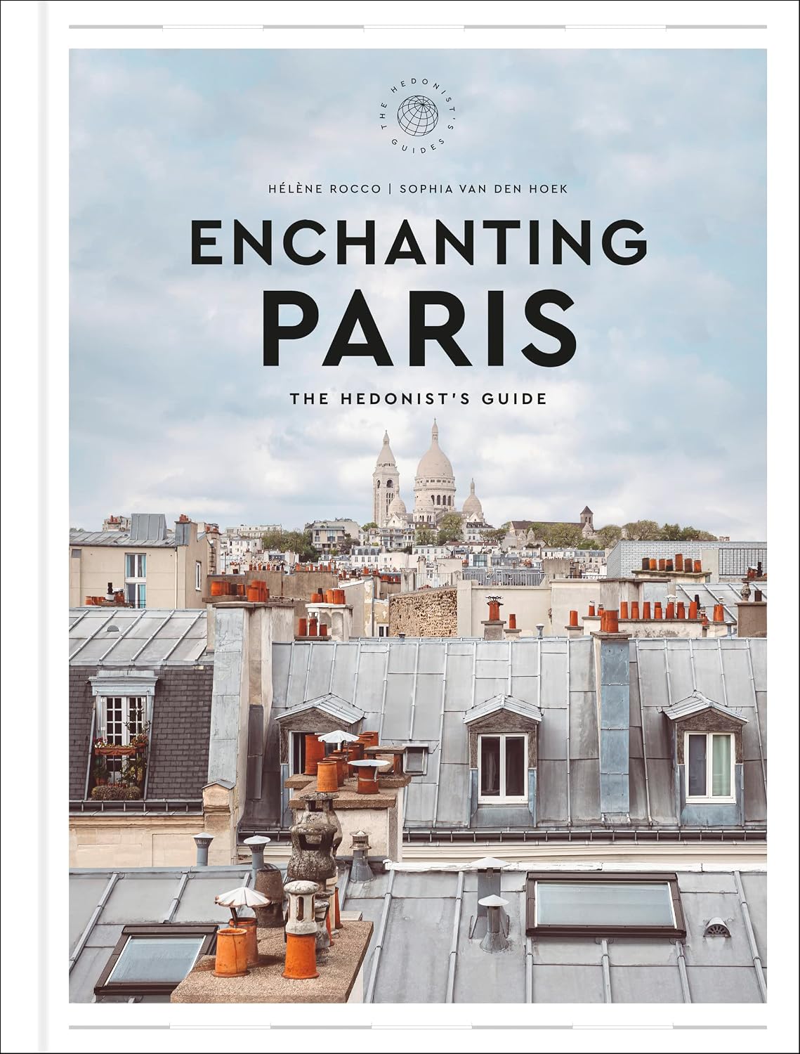 Enchanting Paris: The Hedonist's Guide: 1