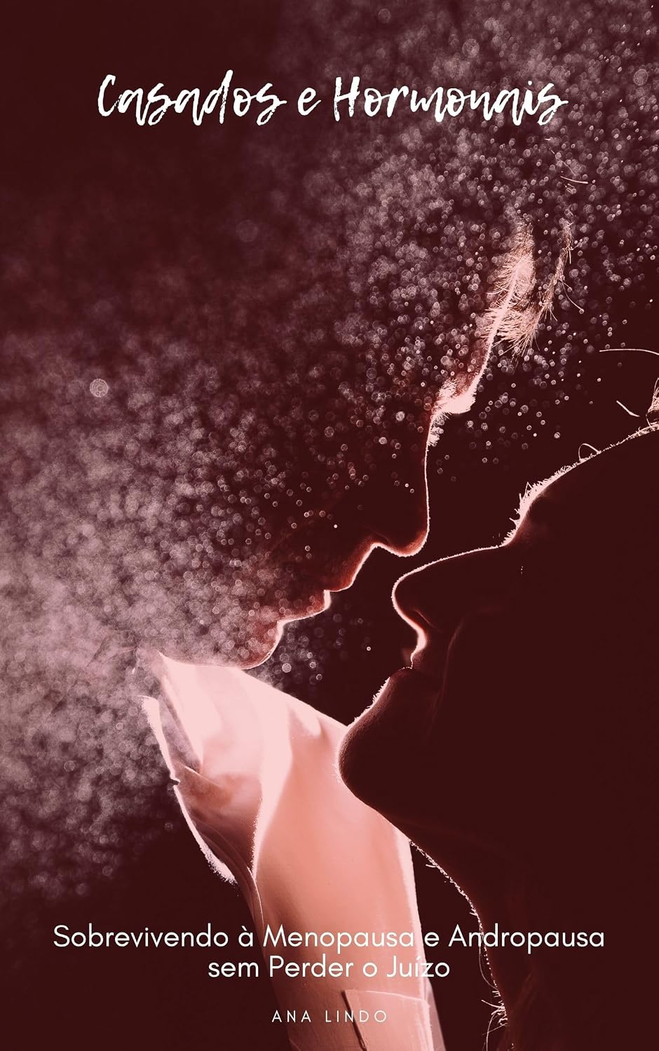 Casados e Hormonais - Sobrevivendo à Menopausa e Andropausa sem Perder o Juízo: O manual de sobrevivência a dois para recuperar a cumplicidade, a paciência e o desejo na maturidade baixar o livro de graça