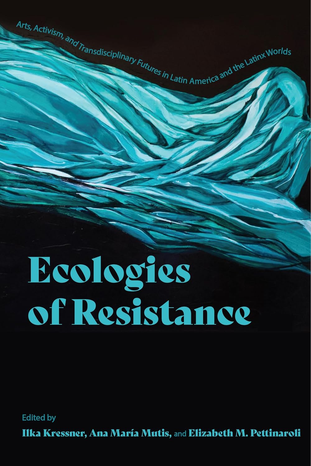 capítulo por capítulo baixar Ecologies of Resistance: Arts, Activism, and Transdisciplinary Futures in Latin America and the Latinx Worlds (English Edition)
