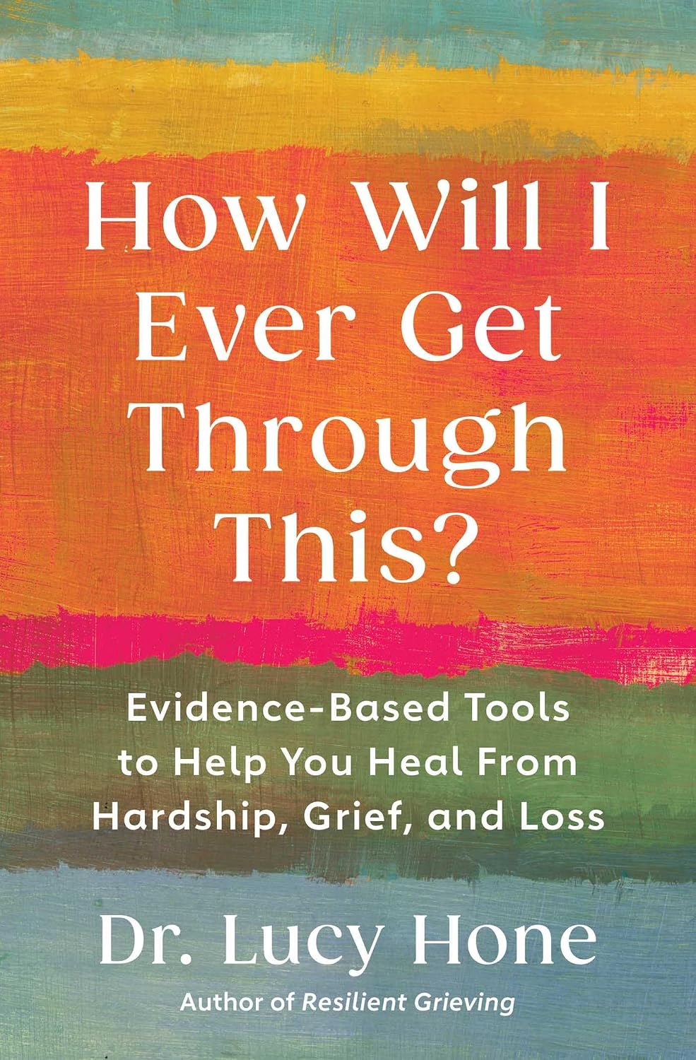 How Will I Ever Get Through This?: Evidence-Based Tools to Help You Heal from Hardship, Grief, and Loss (English Edition) baixar o livro de graça