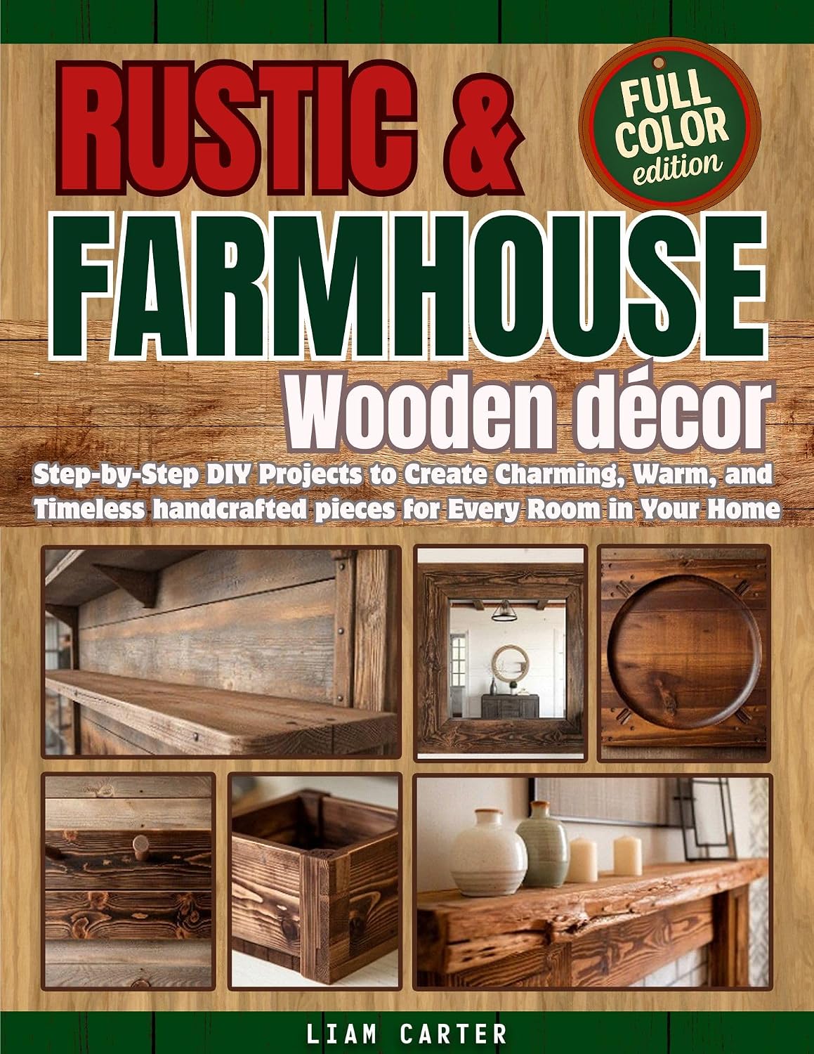 Rustic & Farmhouse Wooden Décor: Step-by-Step DIY Projects to Create Charming, Warm, and Timeless Handcrafted Pieces for Every Room in Your Home (English Edition) baixar o livro de graça