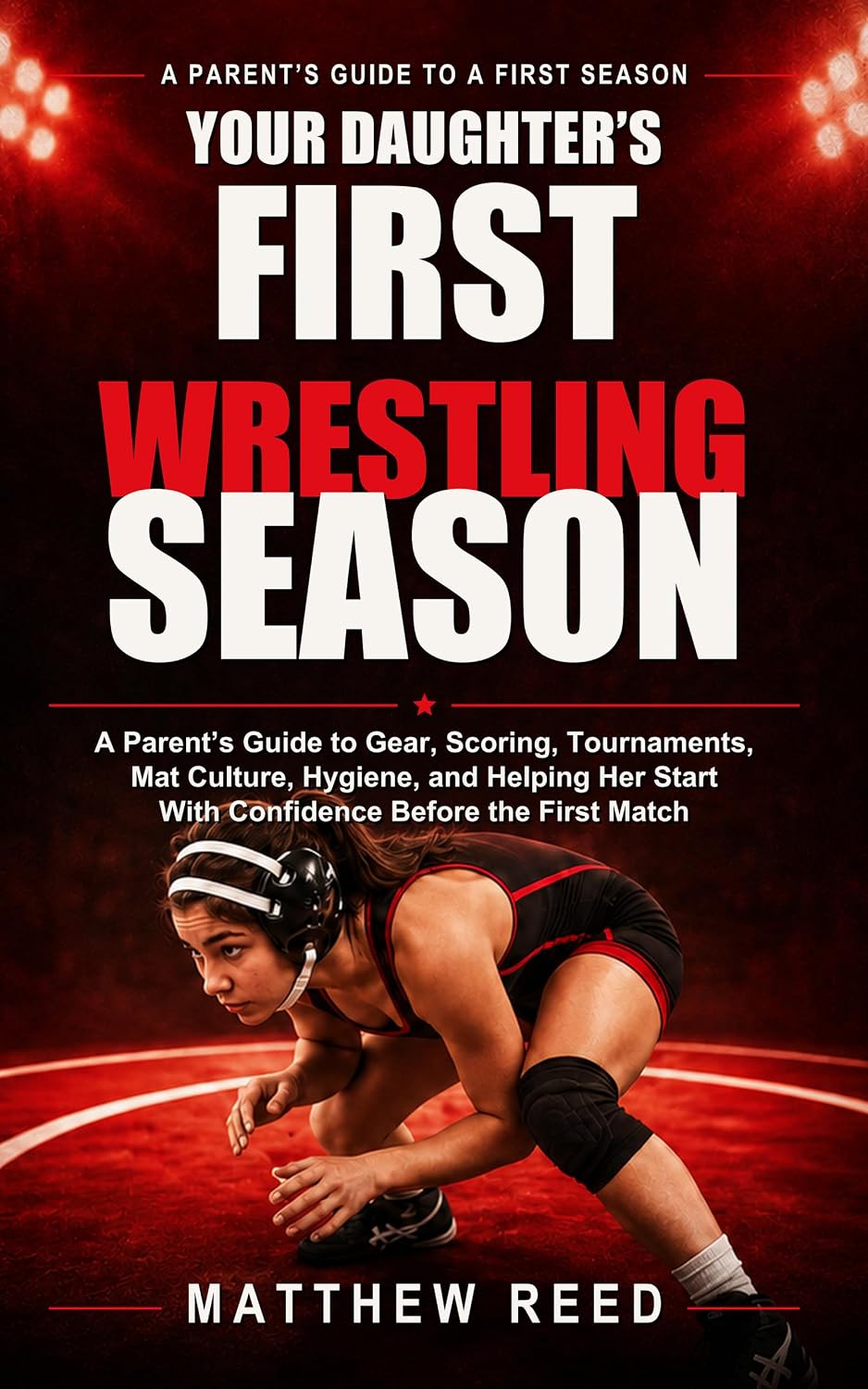 ler totalmente Your Daughter's First Wrestling Season: A Parent's Guide to Gear, Scoring, Tournaments, Mat Culture, Hygiene, and Helping Her Start With Confidence Before the First Match (English Edition)