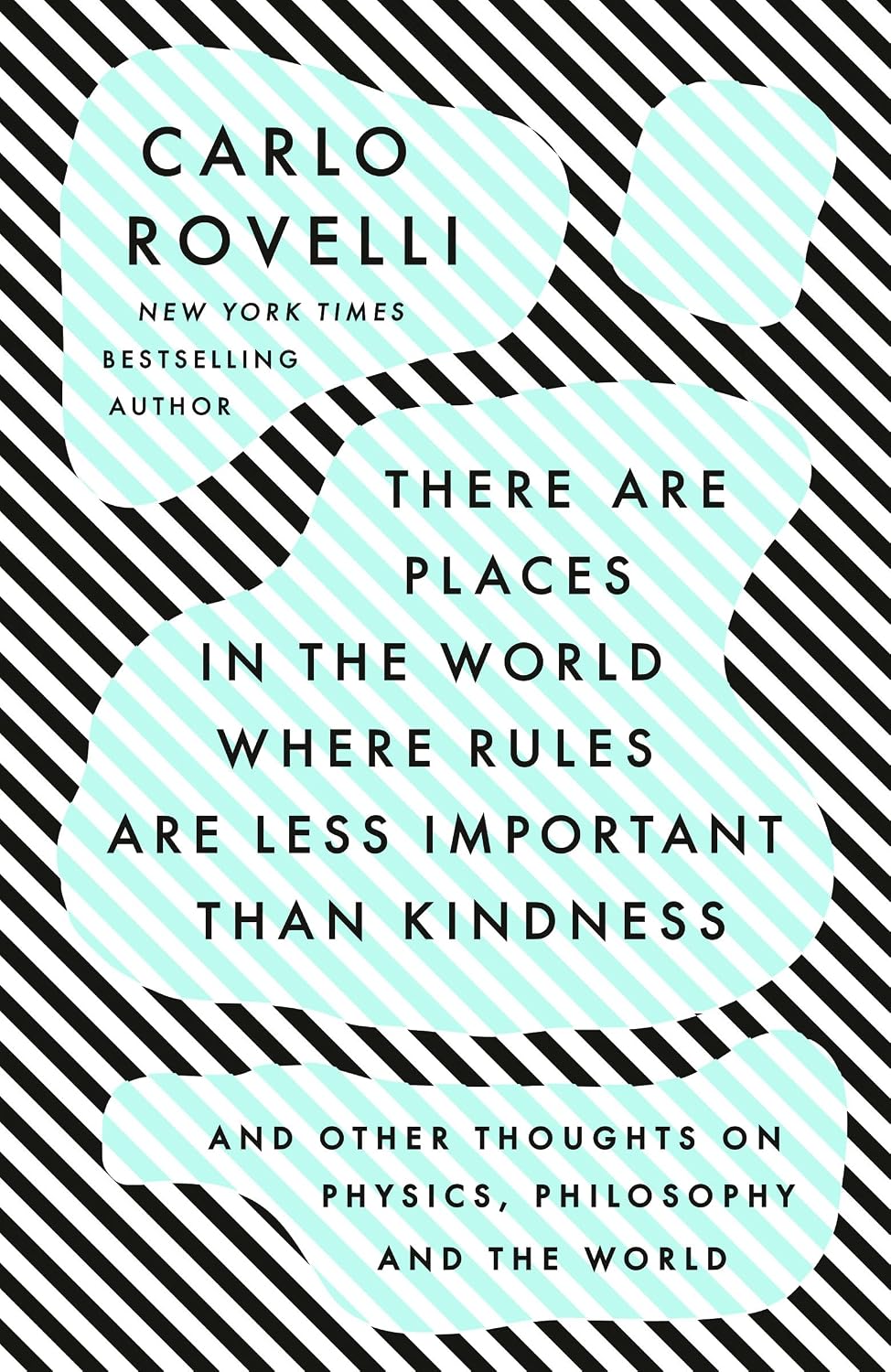 There Are Places in the World Where Rules Are Less Important Than Kindness: And Other Thoughts on Physics, Philosophy and the World