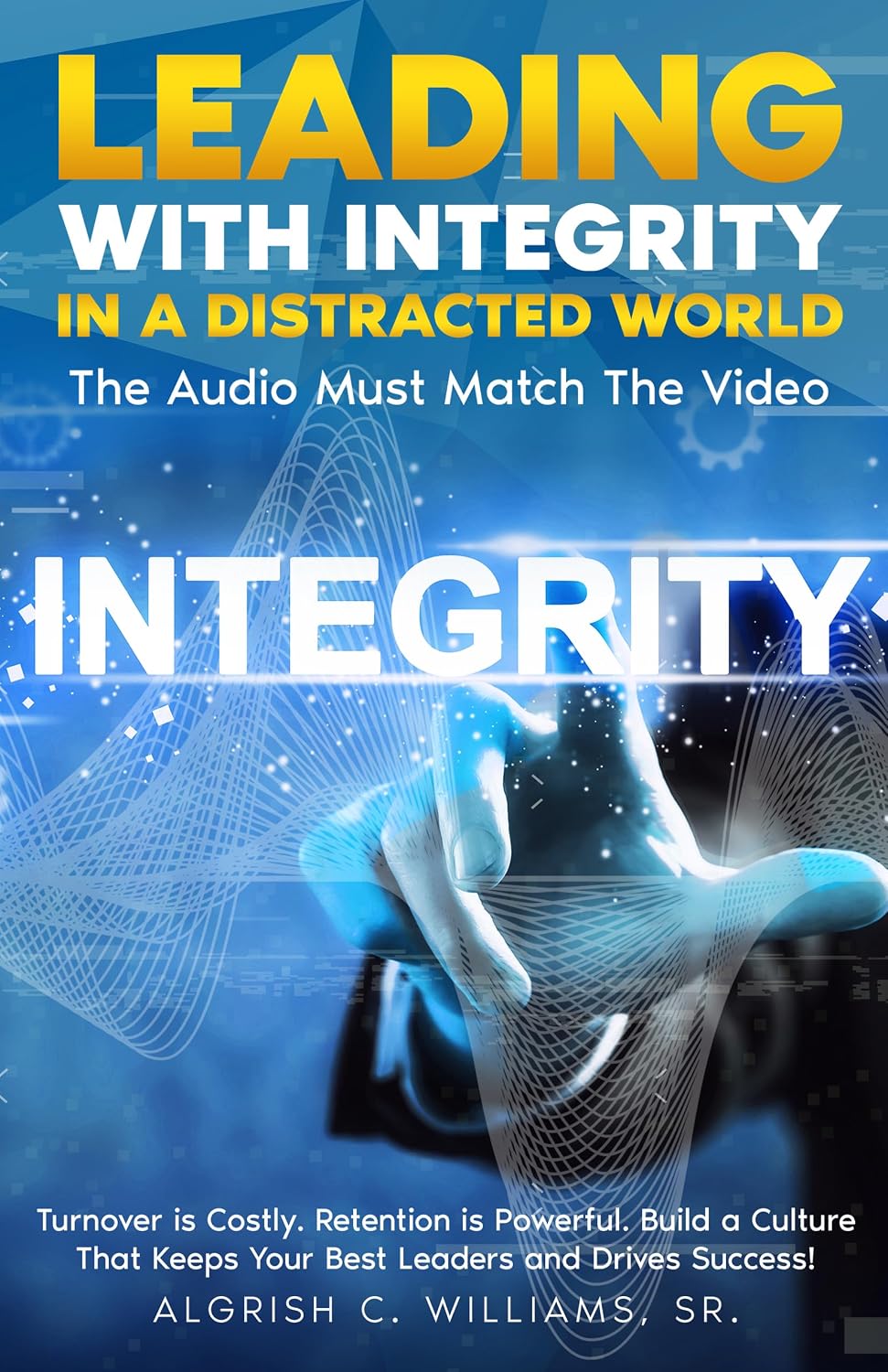 ler totalmente LEADING WITH INTEGRITY IN A DISTRACTED WORLD: The Audio Must Match The Video (English Edition)
