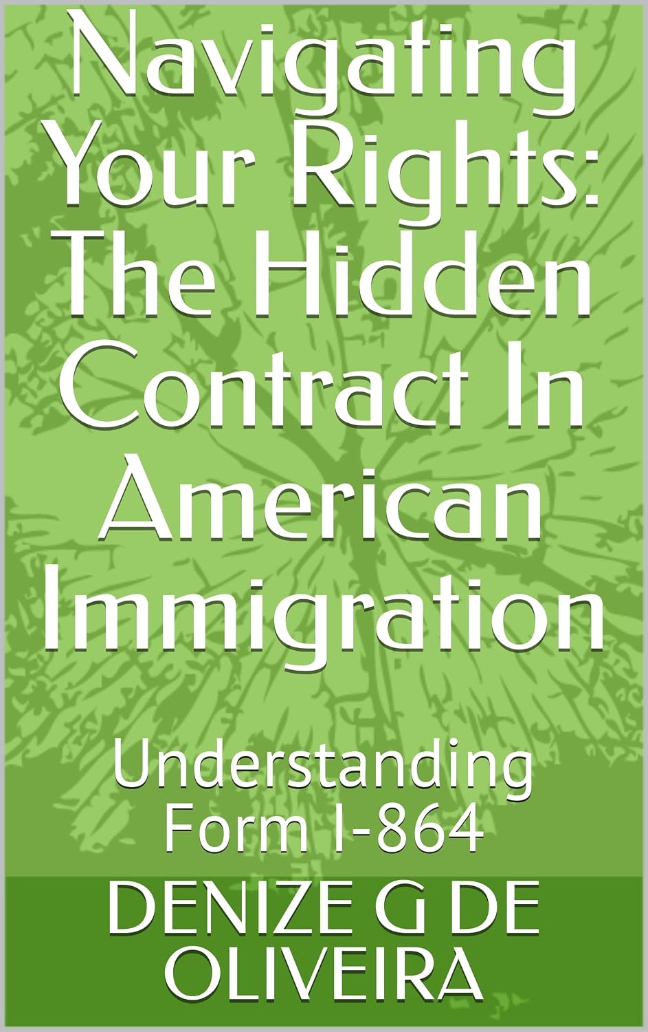 Navigating Your Rights: The Hidden Contract In American Immigration: Understanding Form I-864 (English Edition) baixar o livro de graça