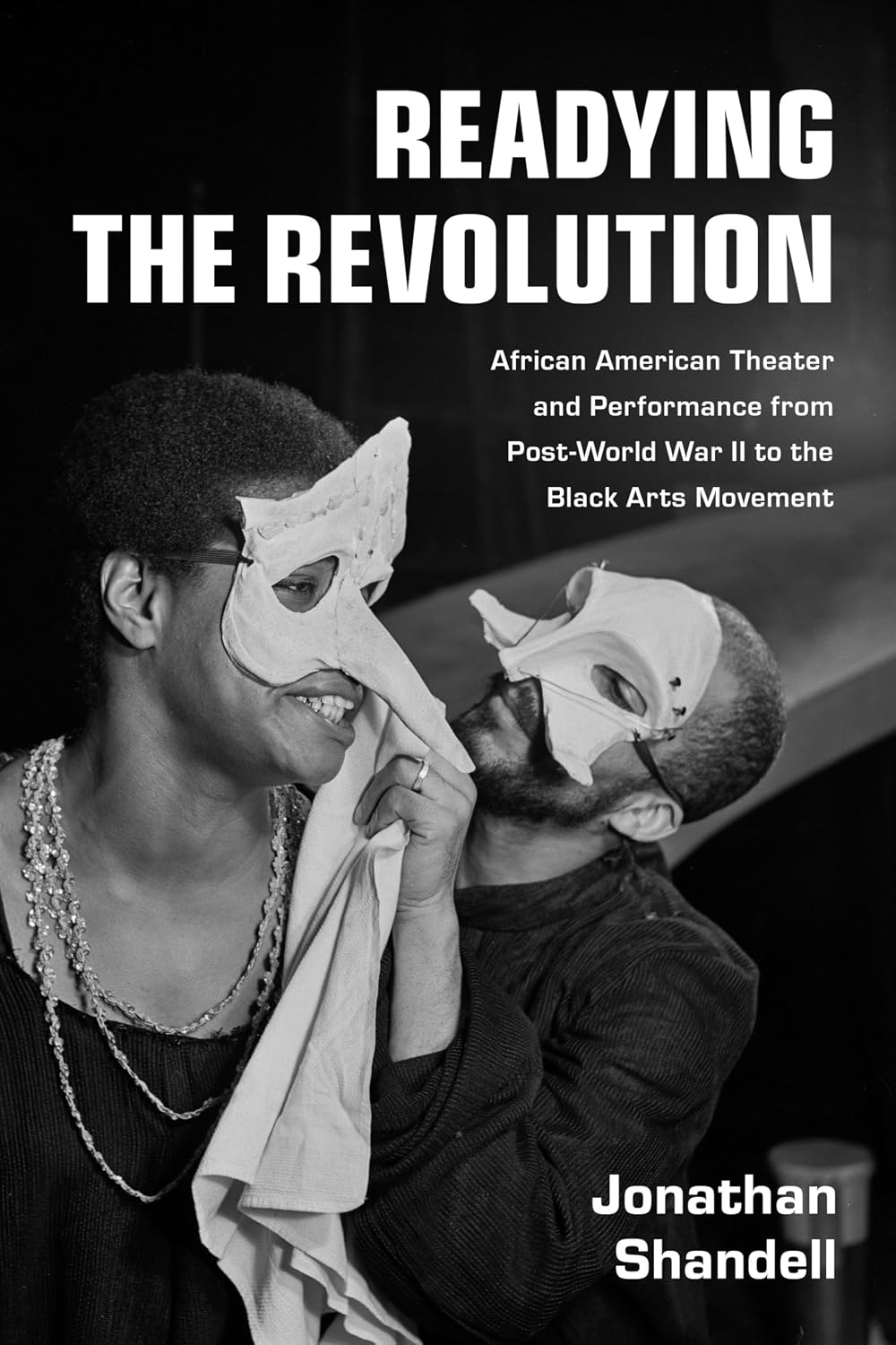 Readying the Revolution: African American Theater and Performance from Post-World War II to the Black Arts Movement (English Edition)