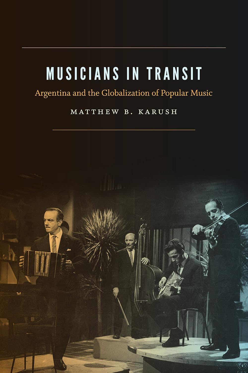 Musicians in Transit: Argentina and the Globalization of Popular Music (English Edition)
