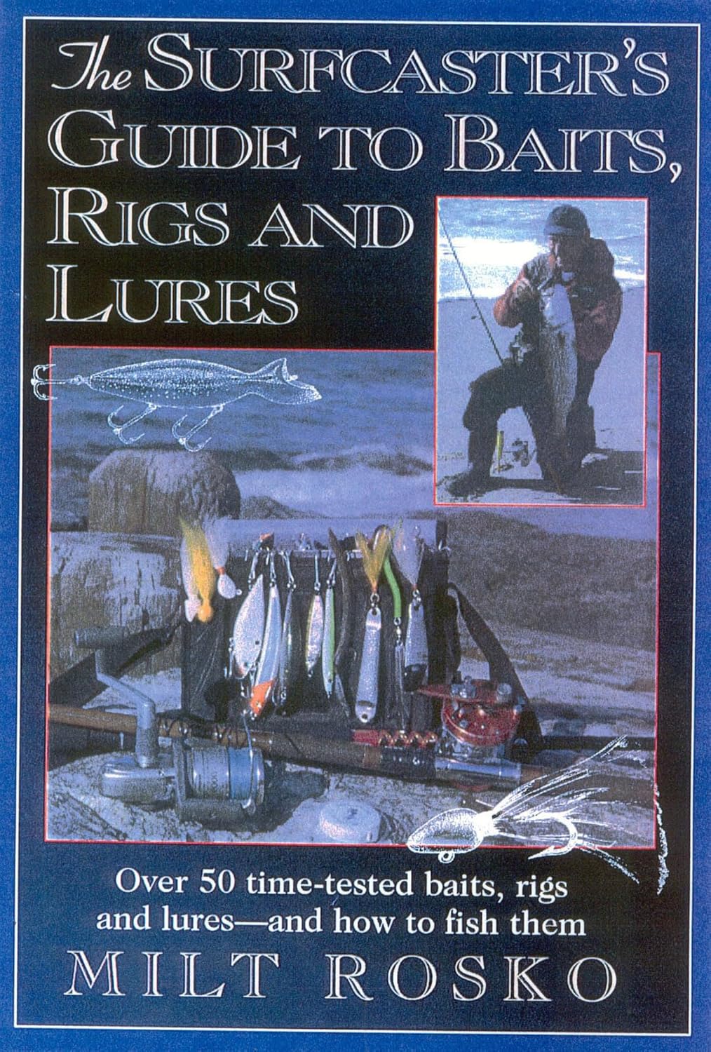 The Surfcaster's Guide to Baits, Rigs & Lures: Over 50 Time-Tested Baits, Rigs and Lures--And How to Fish Them baixar o livro de graça