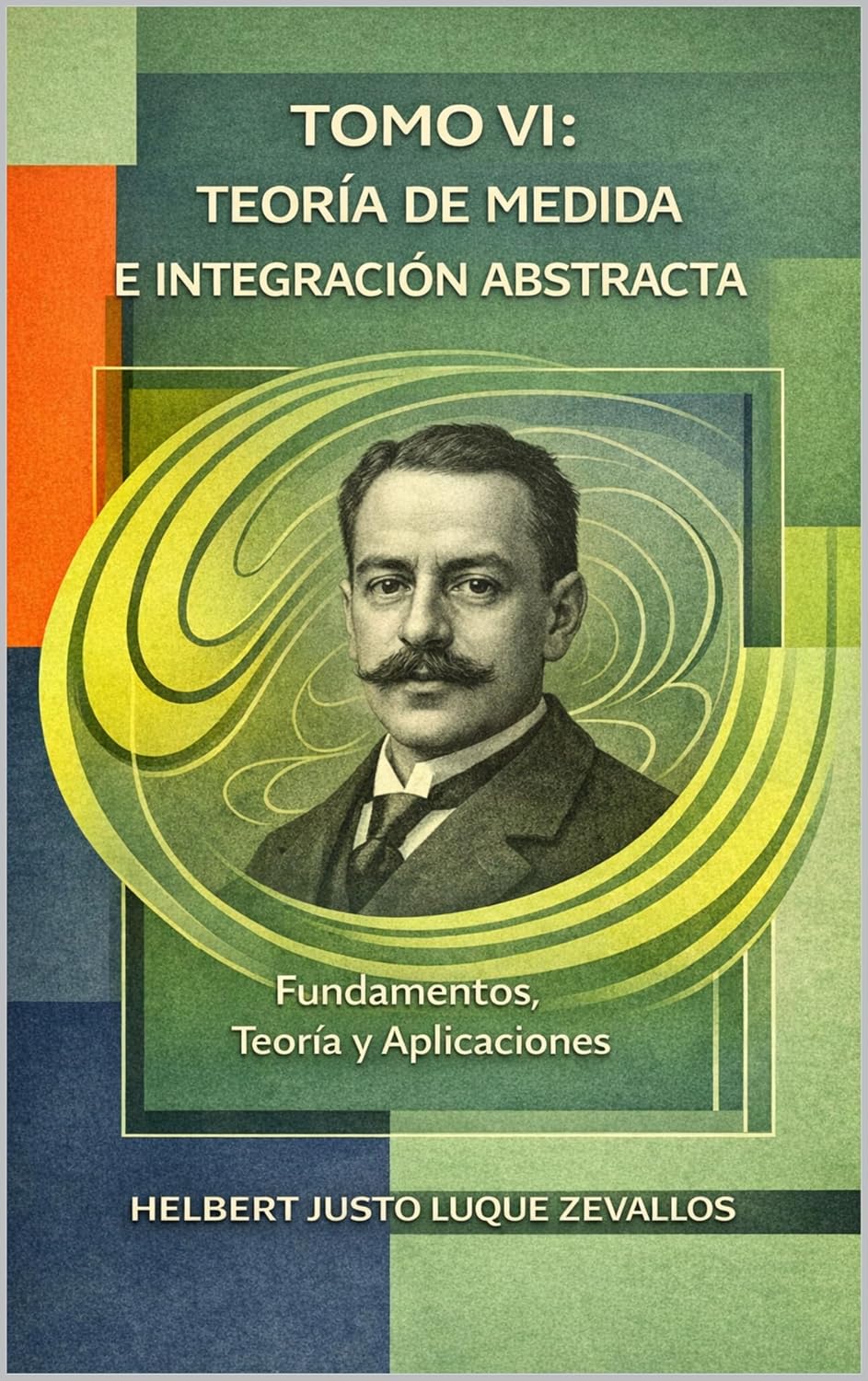 capítulo por capítulo baixar TOMO VI: Teoría de Medida e Integración Abstracta: Fundamentos, Teoría y Aplicaciones (Fundamentos y Aplicaciones Matemáticas: Teoría Avanzada y Modelos Prácticos nº 6) (Spanish Edition)