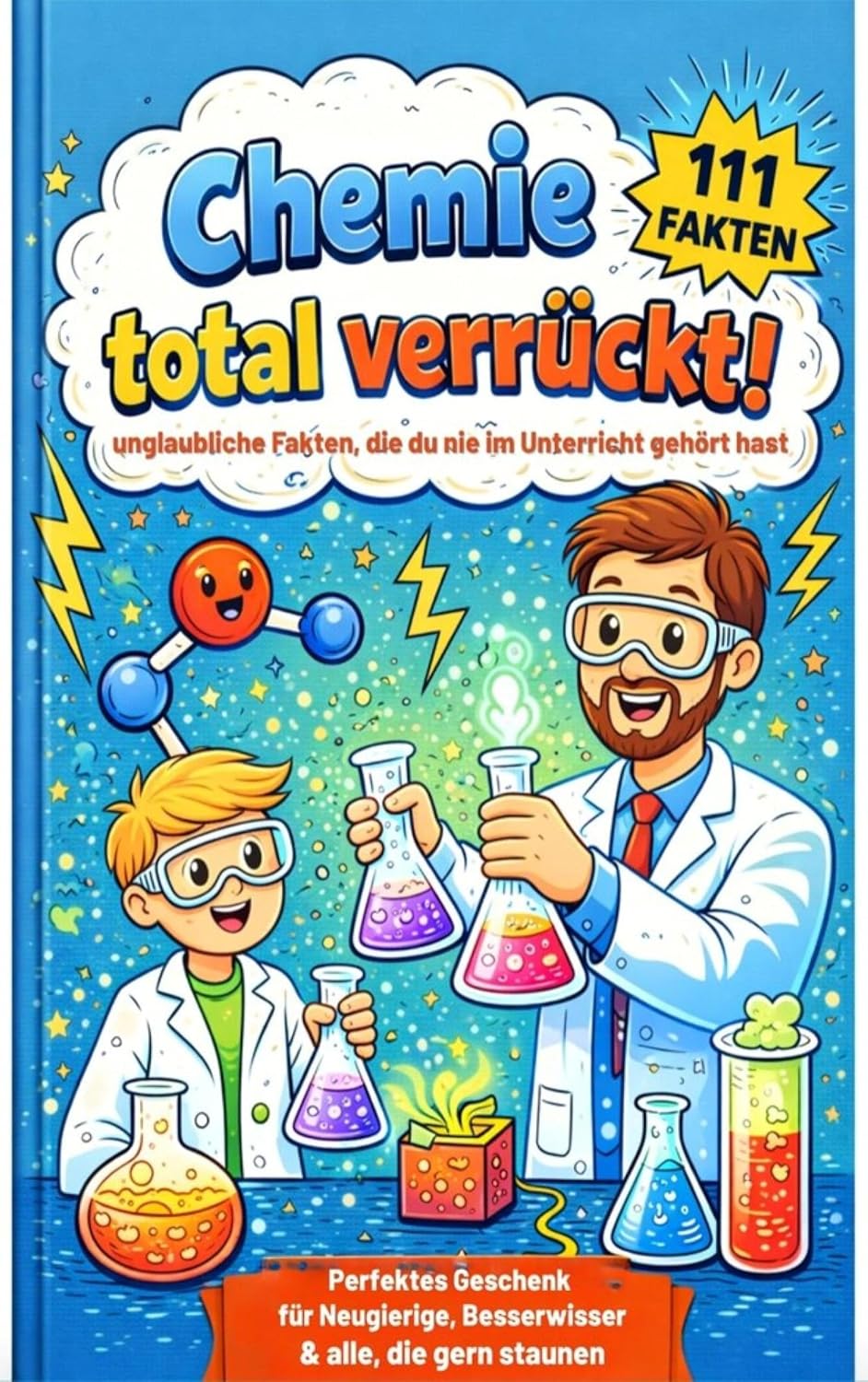 Chemie total verrückt! – 111 unglaubliche Fakten, die du nie im Unterricht gehört hast: Für Kinder ab 12 Jahren: Witziges & verblüffendes Chemie-Wissen... & alle, die gern staunen (German Edition) baixar o livro de graça