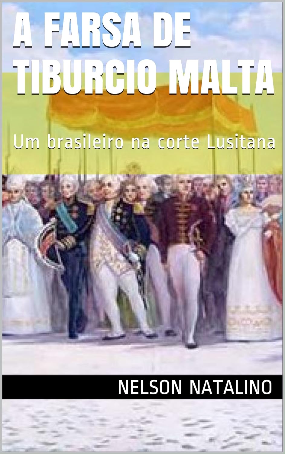ler totalmente A Farsa de Tiburcio Malta: Um brasileiro na corte Lusitana (A dramaturgia de Nelson Natalino Livro 2)