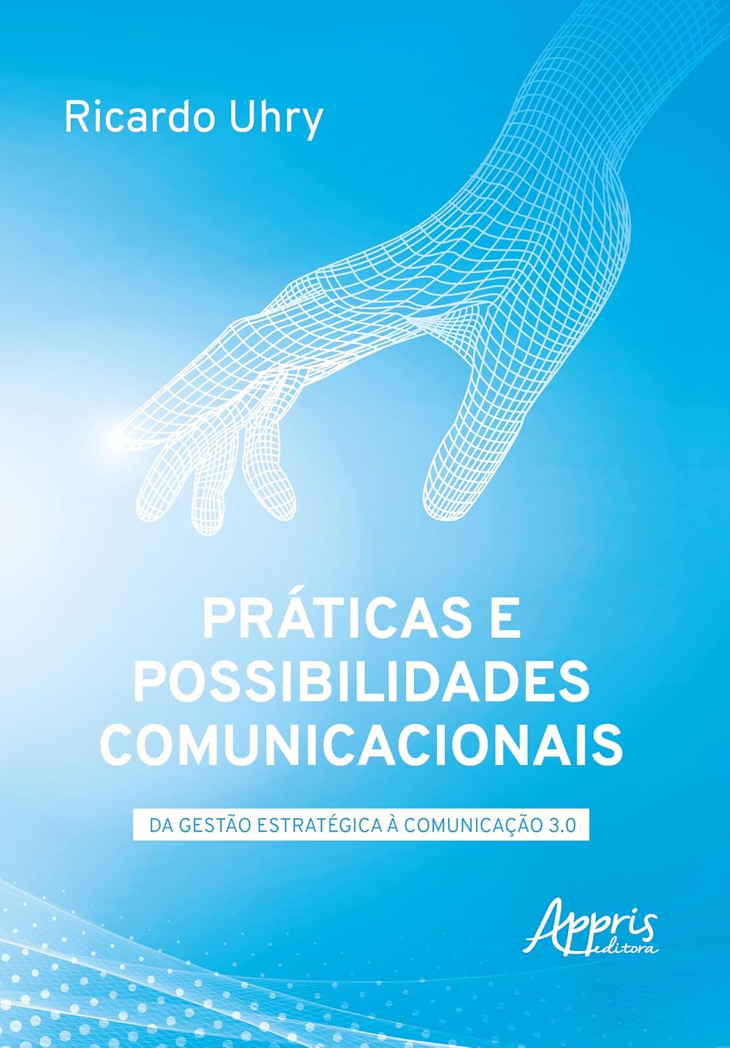 Práticas e Possibilidades Comunicacionais: Da Gestão Estratégica à Comunicação 3.0 baixar o livro de graça