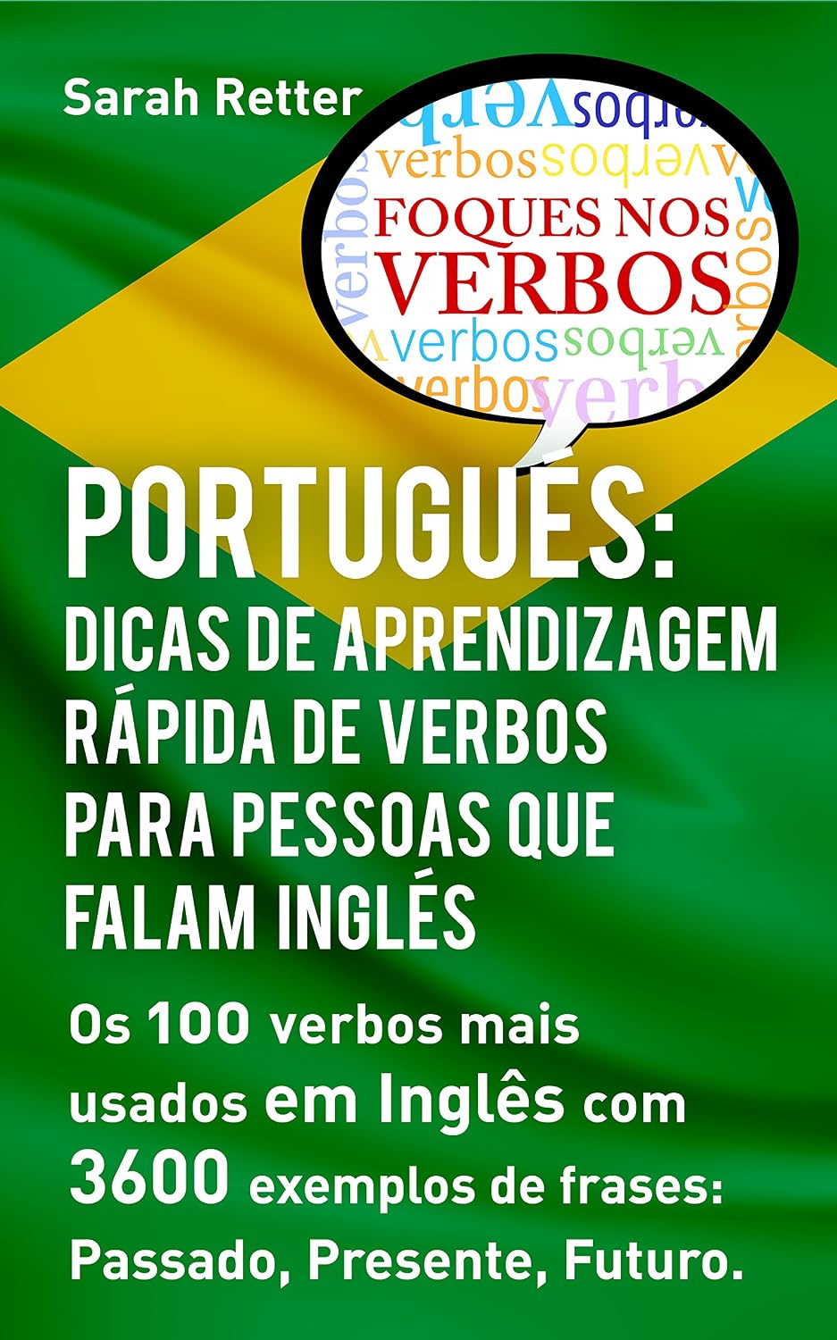 PORTUGUÊS: DICAS DE APRENDIZAGEM RÁPIDA DE VERBOS PARA PESSOAS QUE FALAM INGLÊS. : Os 100 verbos mais usados em Português com 3600 exemplos de frases: ... Futuro. (PORTUGUÊS PARA FALANTES DE INGLÊS)