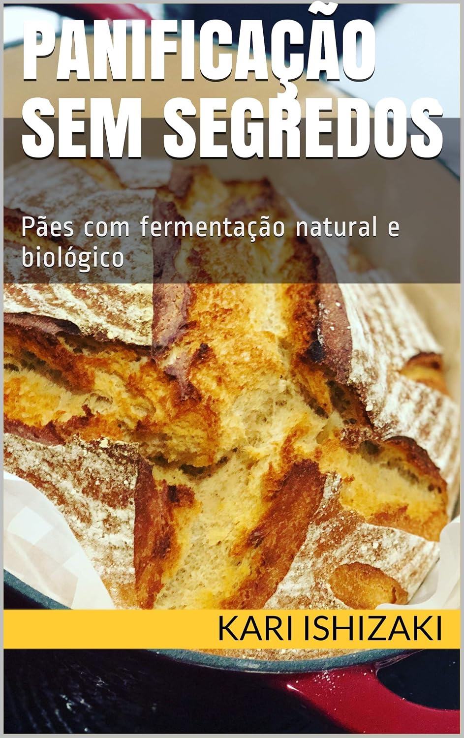 ler totalmente Panificação sem segredos: Pães com fermentação natural e biológico