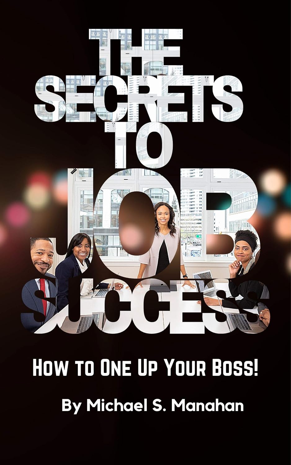 ler totalmente THE SECRETS TO JOB SUCCESS OR HOW TO ONE UP YOUR BOSS!: (Getting the most money from your employer during your working career) (English Edition)