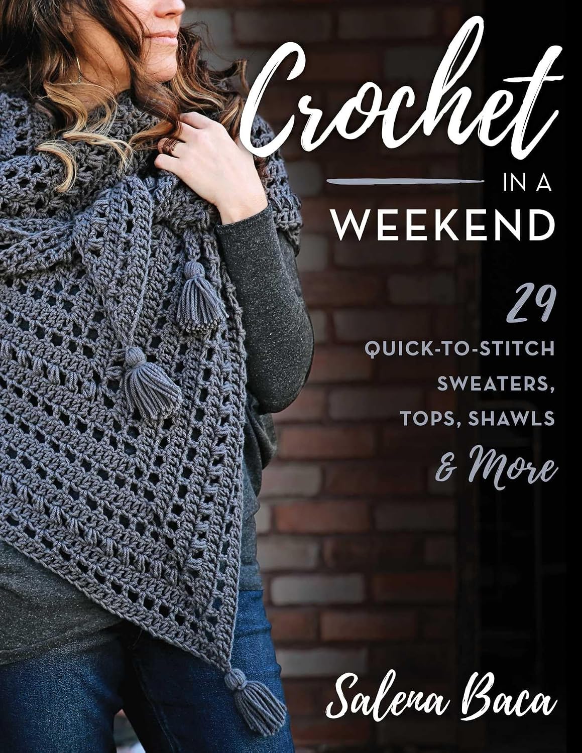 Crochet in a Weekend: 29 Quick-To-Stitch Sweaters, Tops, Shawls & More: Volume 16