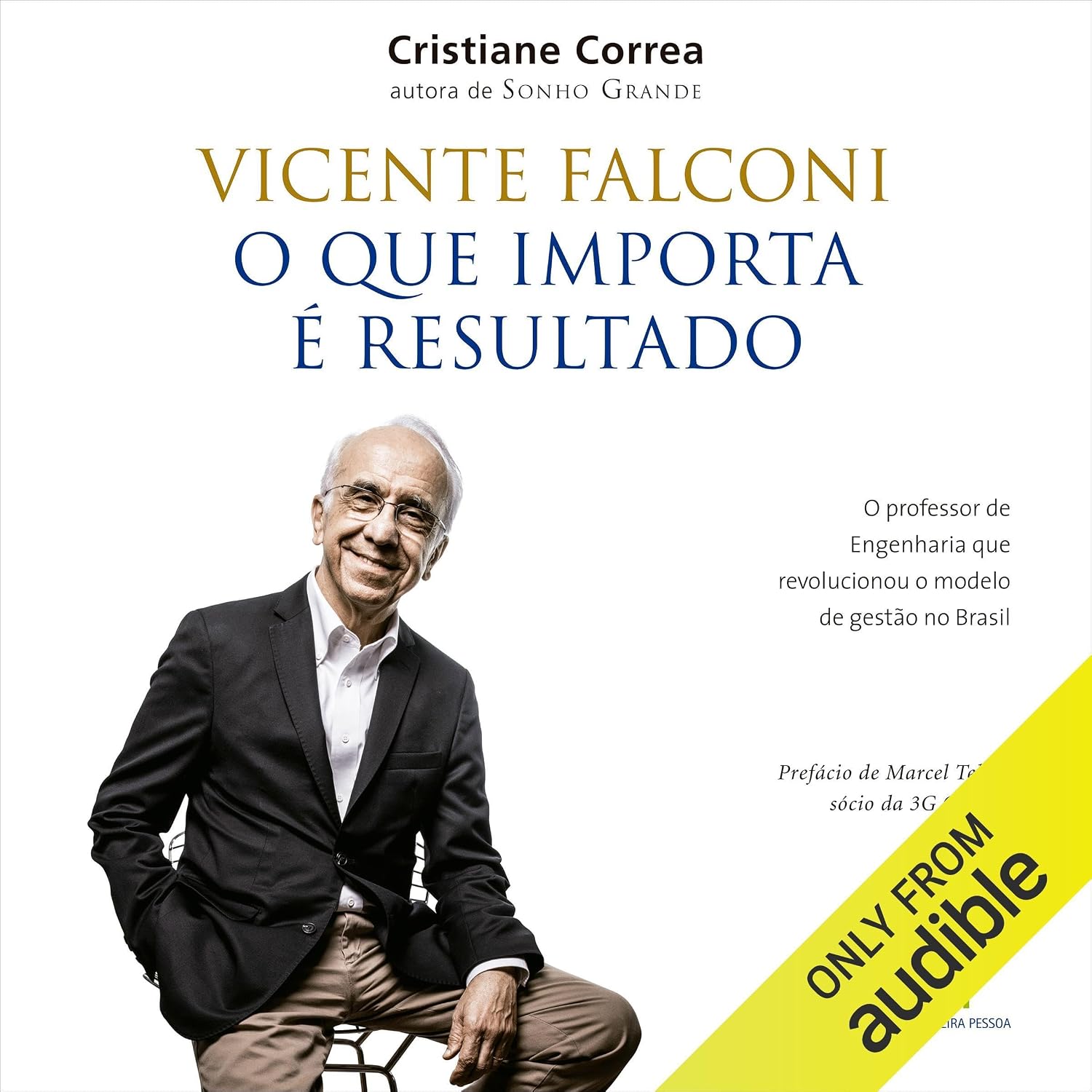 Vicente Falconi: O que importa é resultado: O professor de engenharia que revolucionou o modelo de gestão no Brasil