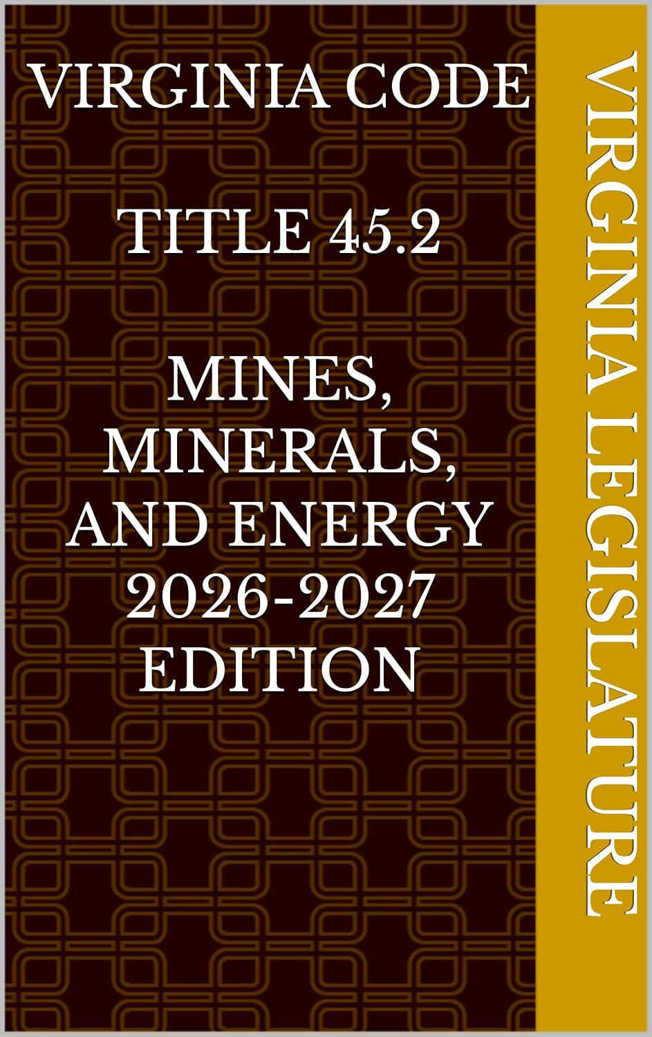 VIRGINIA CODE TITLE 45.2 MINES, MINERALS, AND ENERGY 2026-2027 EDITION (English Edition)