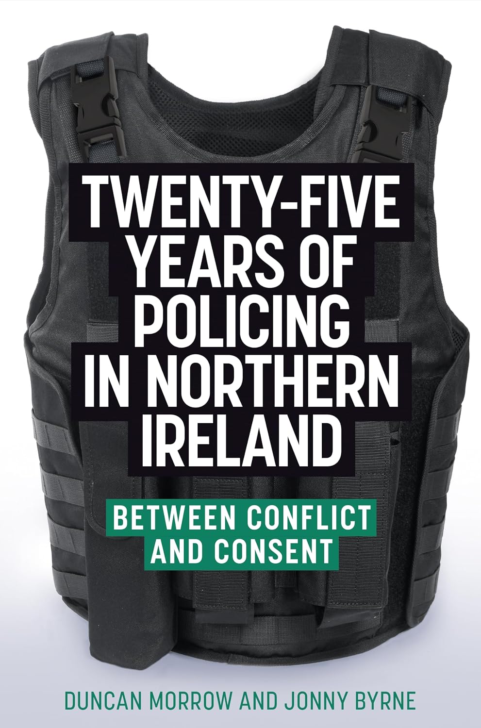 Twenty-five years of policing in Northern Ireland: Between conflict and consent (English Edition)