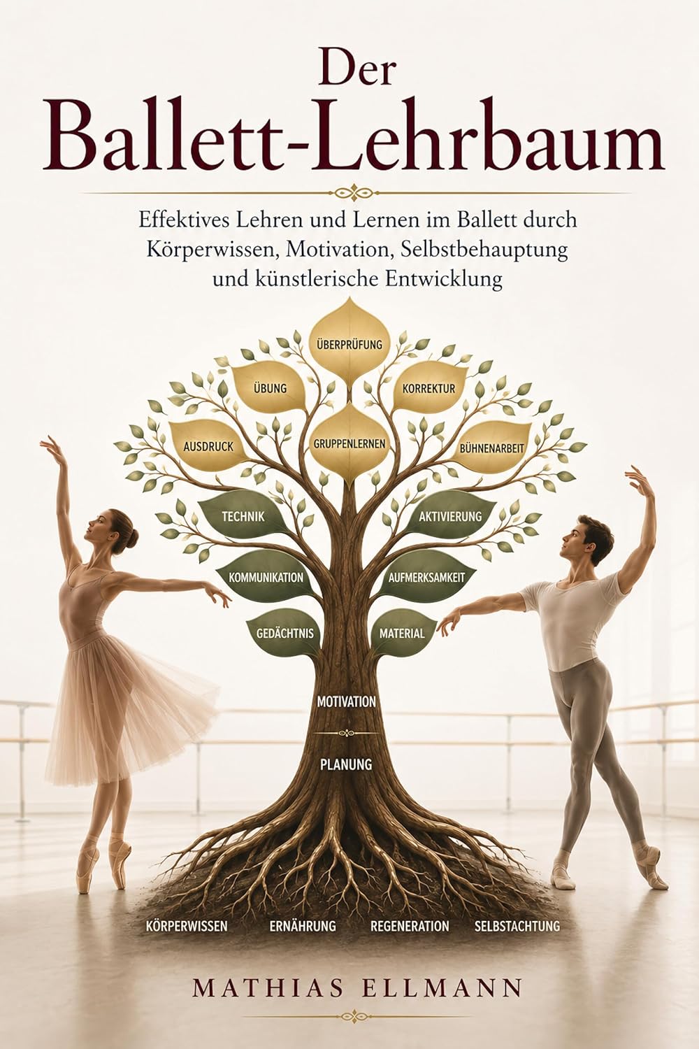 Der Ballett-Lehrbaum: Effektives Lehren und Lernen im Ballett durch Körperwissen, Motivation, Selbstbehauptung und künstlerische Entwicklung (German Edition) baixar o livro de graça