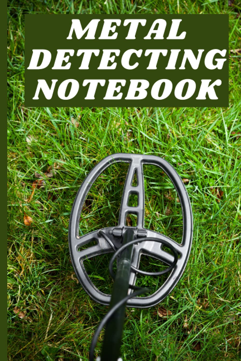 Metal Detecting Notebook: A Portable 6 x 9, 120 Pages Metal Detecting Log Book for Metal Detectors Detectorists Item Finders Men Women Boys Girls Kids... and Item Findings for Hobby, School or Work baixar livro de graça