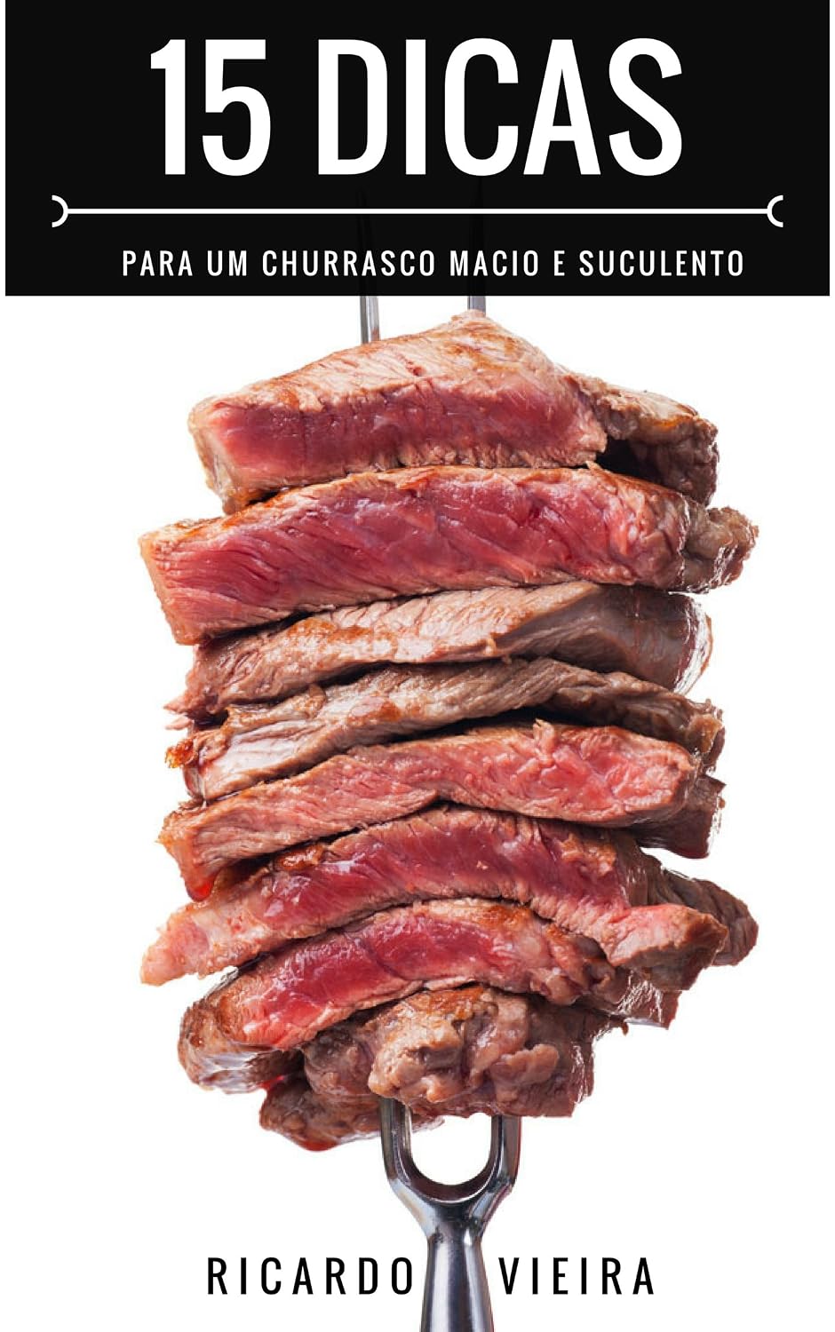 ler totalmente 15 Dicas para um Churrasco Macio e Suculento: O Melhor do Churrasco em 15 Dicas