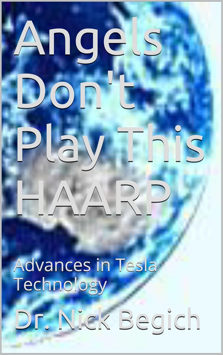 Angels Don't Play This HAARP: Advances in Tesla Technology (English Edition)