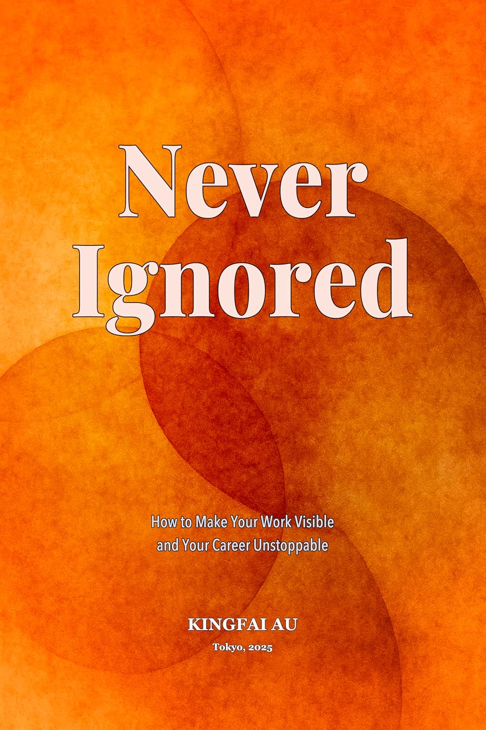 ler totalmente Never Ignored: How to Make Your Work Visible and Your Career Unstoppable (English Edition)